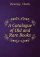 A Catalogue of Old and Rare Books, Pickering & Chatto 