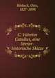 C. Valerius Catullus, eine literar-historische Skizze, Ribbeck, Otto, 1827-1898 