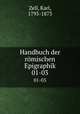 Handbuch der rmischen Epigraphik. 01-03, Zell, Karl, 1793-1873 