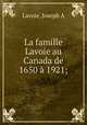 La famille Lavoie au Canada de 1650 a 1921;, Joseph A. Lavoie 