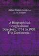 A Biographical Congressional Directory, 1774 to 1903: The Continental ., United States Congress, O. M. Enyart 