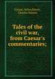 Tales of the civil war, from Caesar