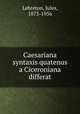 Caesariana syntaxis quatenus a Ciceroniana differat, Lebreton, Jules, 1873-1956 