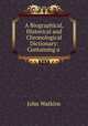 A Biographical, Historical and Chronological Dictionary: Containing a ., John Watkins 