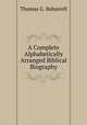 A Complete Alphabetically Arranged Biblical Biography, Thomas G. Beharrell 