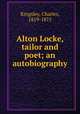 Alton Locke, tailor and poet; an autobiography, Kingsley, Charles, 1819-1875 