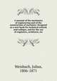 A manual of the mechanics of engineering and of the construction of machines. Designed as a text-book for technical schools and colleges, and for the use of engineers, architects, etc., Weisbach, Julius, 1806-1871 