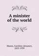 A minister of the world, Mason, Caroline (Atwater), 1853-1939 