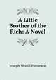 A Little Brother of the Rich: A Novel, Joseph Medill Patterson 