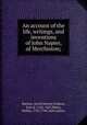 An account of the life, writings, and inventions of John Napier, of Merchiston;, Buchan, David Stewart Erskine, Earl of, 1742-1829,Minto, Walter, 1753-1796. joint author 