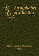 An alphabet of athletics, Miles, Eustace Hamilton, 1868- 