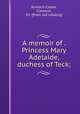 A memoir of . Princess Mary Adelaide, duchess of Teck;, Kinloch-Cooke, Clement, Sir. [from old catalog] 