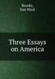 Three Essays on America, Brooks, Van Wyck 