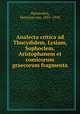 Analecta critica ad Thucydidem, Lysiam, Sophoclem, Aristophanem et comicorum graecorum fragmenta, Herwerden, Henricus van, 1831-1910 