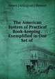 The American System of Practical Book-keeping . Exemplified in One Set of ., James [Arlington ] Bennet 
