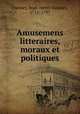 Amusemens litteraires, moraux et politiques, Formey, Jean-Henri-Samuel, 1711-1797 