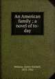 An American family ; a novel of to-day, Webster, Henry Kitchell, 1875-1932 