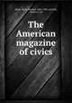 The American magazine of civics, Waite, Henry Randall, 1845-1909. ed,Palm, Andrew J., ed 