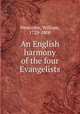 An English harmony of the four Evangelists, Newcome, William, 1729-1800 