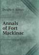 Annals of Fort Mackinac ., Dwight H. Kelton 