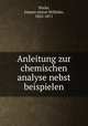 Anleitung zur chemischen analyse nebst beispielen, Wicke, Johann Anton Wilhelm, 1822-1871 