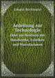 Anleitung zur Technologie. Oder zur Kentniss der Handwerke, Fabriken und Manufacturen, Johann Beckmann 