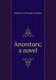 Ancestors; a novel, Atherton Gertrude Franklin 