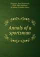 Annals of a sportsman, Turgenev, Ivan Sergeevich, 1818-1883,Delaveau, H,Abbott, Franklin Pierce 