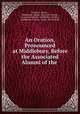 An Oration, Pronounced at Middlebury, Before the Associated Alumni of the ., Nathan S. Beman , Middlebury College Associated Alumni , Associated Alumni , Middlebury College , Middlebury College , Tuttle and Richards 