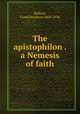 The apistophilon . a Nemesis of faith, Bullard, Frank Dearborn 1860-1936 