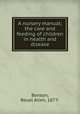 A nursery manual; the care and feeding of children in health and disease, Benson, Reuel Allen, 1877- 