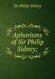 Aphorisms of Sir Philip Sidney;, Sidney, Philip, Sir, 1554-1586 