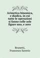 Arimetica binomica, e diadica, in cui tutte le operazioni si fanno colle sole figure uno, e zero, Brunetti, Francesco Saverio 
