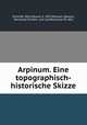 Arpinum. Eine topographisch-historische Skizze, Otto Eduard Schmidt 