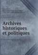 Archives historiques et politiques, Schoell, Maximillian Samson Friedrich, 1766-1833, [from old catalog] ed 