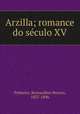 Arzilla; romance do seculo XV, Pinheiro, Bernardino Pereira, 1837-1896 