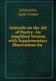 Aristotle on the Art of Poetry: An Amplified Version with Supplementary Illustrations for ., Aristoteles, Lane Cooper 