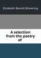A selection from the poetry of, Browning Elizabeth Barrett 