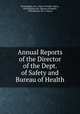 Annual Reports of the Director of the Dept. of Safety and Bureau of Health, Philadelphia (Pa .) Dept. of Public Safety, Philadelphia (Pa.) Bureau of Health , Philadelphia (Pa .). Mayor 