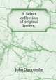 A Select collection of original letters;, John Duncombe 