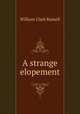 A strange elopement, Russell William Clark 