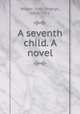 A seventh child. A novel, Winter, John Strange, 1856-1911 