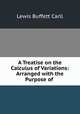 A Treatise on the Calculus of Variations: Arranged with the Purpose of ., Lewis Buffett Carll 