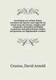 Anweisung zur rechen-kunst, worinnen die species und regel de tri, sowol recta als inversa, simplex und composita, besonders multiplex in gantzen und gebrochenen zahlen auf gemeine art abgehandelt worden:, Crusius, David Arnold 