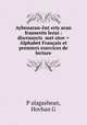 Aybenaran-ent?erts?aran franseren lezui : diwrusoyts? met?otov = Alphabet Francais et premiers exercices de lecture, Hovhan G. P?alagashean 