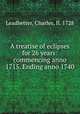 A treatise of eclipses for 26 years: commencing anno 1715. Ending anno 1740, Leadbetter, Charles, fl. 1728 
