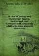 A view of society and manners in France, Switzerland, and Germany: with anecdotes relating to some eminent characters, Moore, John, 1729-1802 