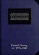 A treatise on roads; wherein the principles on which roads should be made are explained and illustrated, by the plans, specifications, and contracts made use of by Thomas Telford, esq. on the Holyhead road, Parnell, Henry, Sir, 1776-1842 