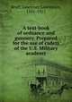 A text-book of ordnance and gunnery. Prepared for the use of cadets of the U.S. Military academy, Bruff, Lawrence Laurenson, 1851-1911 