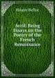Avril: Being Essays on the Poetry of the French Renaissance, Hilaire Belloc 
